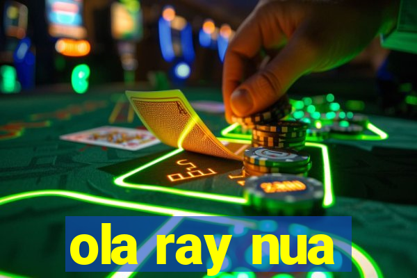 ola ray nua